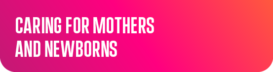 Caring for mothers and newborns