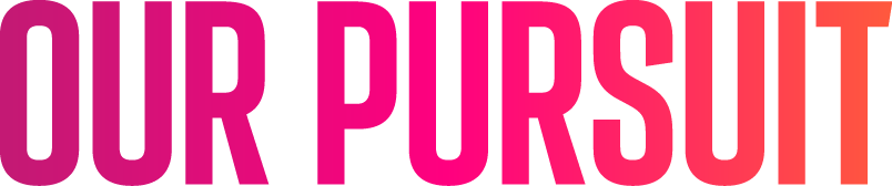 OUR PURSUIT