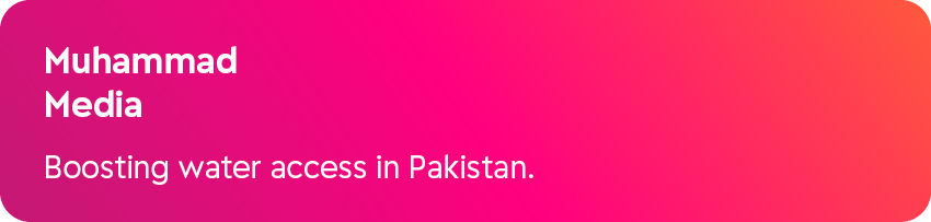 Muhammad Media Boosting water access in Pakistan.