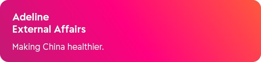 Adeline External Affairs Making China healthier.