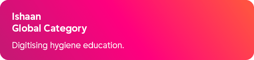 Ishaan Global Category Digitising hygiene education.