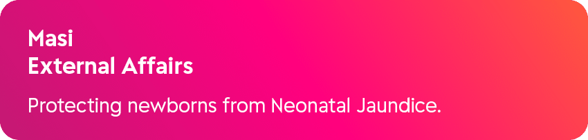 Masi External Affairs Protecting newborns from Neonatal Jaundice.