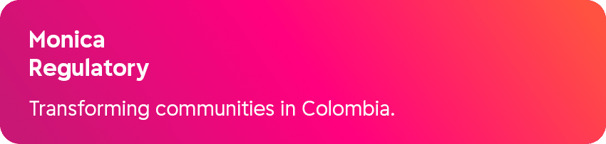 Monica Regulatory Transforming communities in Colombia.