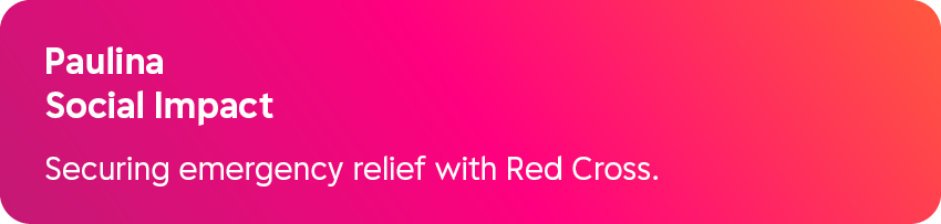 Paulina Social Impact Securing emergency relief with Red Cross.