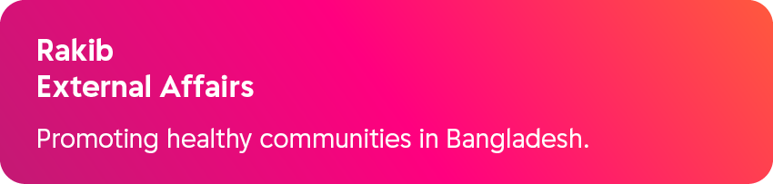 Rakib External Affairs Promoting healthy communities in Bangladesh.