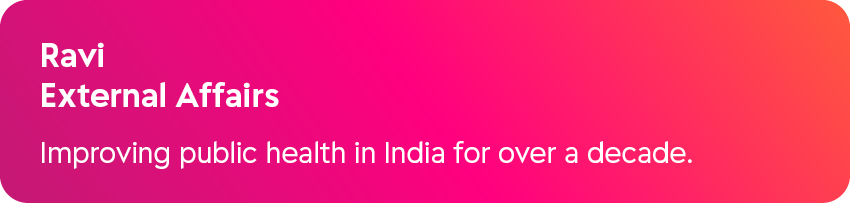 Ravi External Affairs Improving public health in India for over a decade.