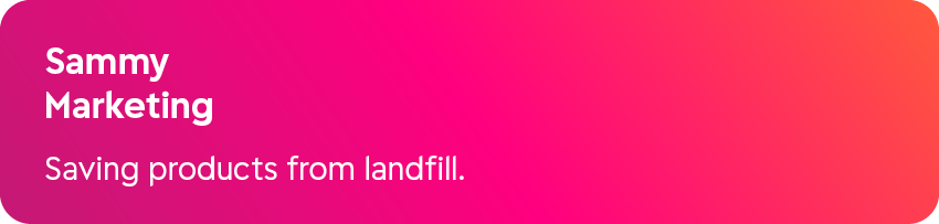 Sammy Marketing Saving products from landfill.